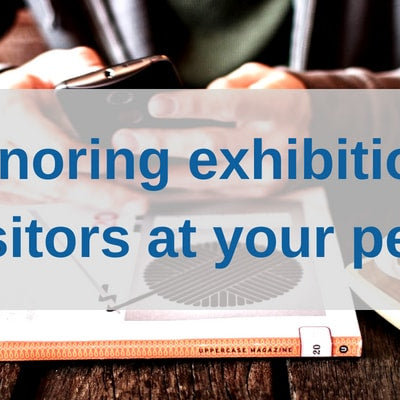 Ignoring exhibition visitors at your peril