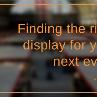 Finding the right display for your next event