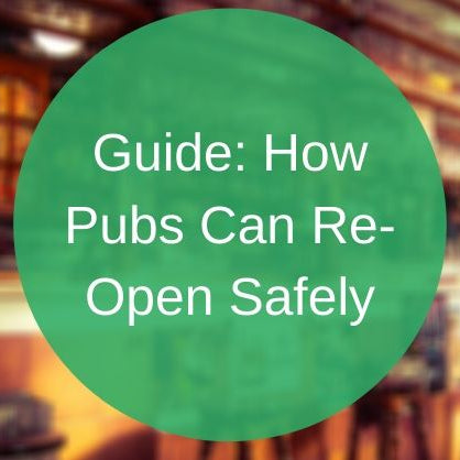 A Guide for Pubs Re-Opening and Becoming COVID Secure