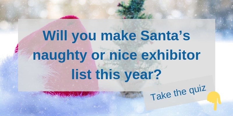 Does Santa Think you are a Naughty or Nice Exhibitor?