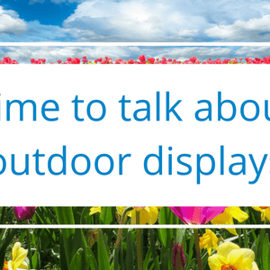 Why you need to think about outdoor displays early