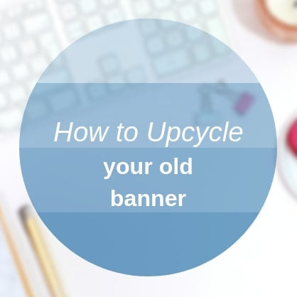 6 Creative Ideas to Upcycle your Banner